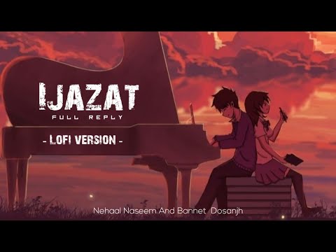 Ijazat Reply Version - [ Lofi ] | Ijazat Falak | Ijazat Song Reply | Nehaal Naseem,Bannet  Dosanjh