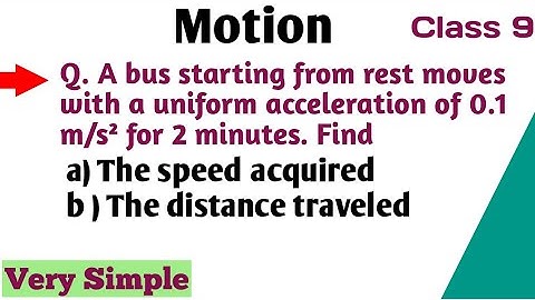 A bus starting from rest moves with a uniform accel. of 0.1 m/s² for 2 minutes .Find speed & Dist.