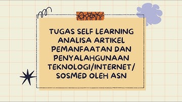 SELF LEARNING ANALISIS ARTIKEL PEMANFAATAN DAN PENYALAHGUNAAN TEKNOLOGI/INTERNET/SOSMED OLEH ASN