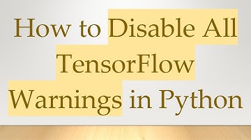 How to Disable All TensorFlow Warnings in Python