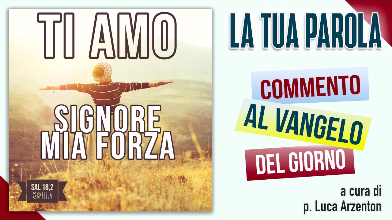 Vangelo del giorno - Mt 22,34-40 - Ti amo, Signore, mia forza