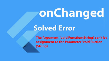 onChanged Event in Flutter solve error " The arguments type (String) can