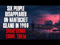 &quot;Six People Disappeared From Nantucket Island In 1980, Something Took Them&quot; Creepypasta