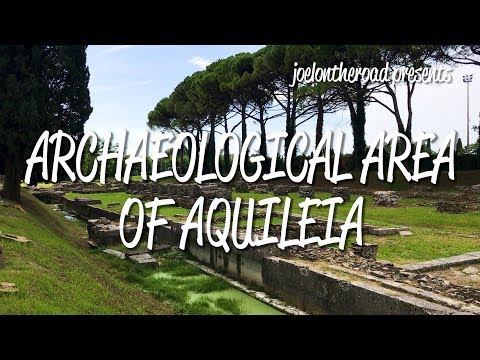 Archaeological Area of Aquileia - UNESCO World Heritage Site