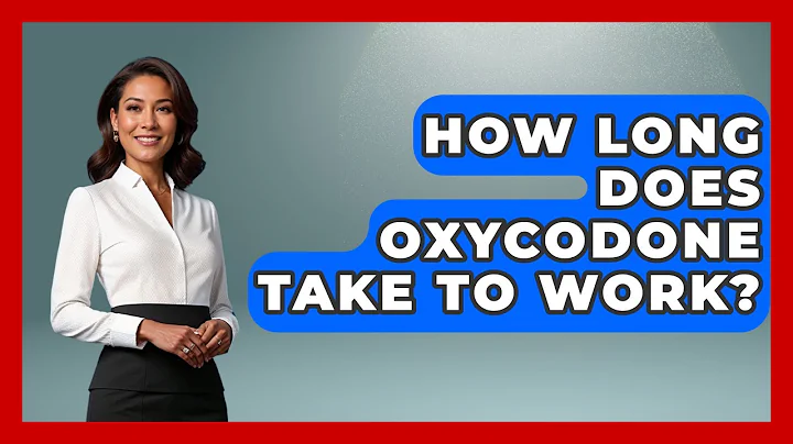 How Long Does Oxycodone Take To Work? - Pharmaceutical Insights