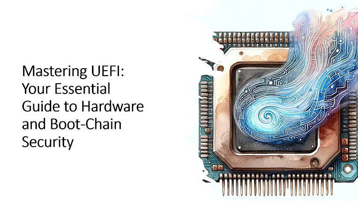 Mastering UEFI: Your Essential Guide to Hardware-Firmware and Boot-Chain Security