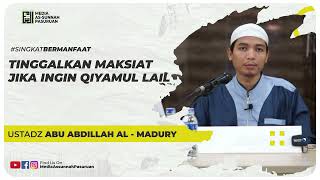 TINGGALKAN MAKSIAT JIKA INGIN QIYAMUL LAIL | Ustadz Abu Abdillah Al - Madury