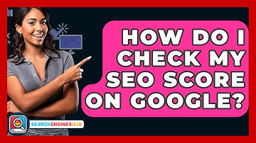 How Do I Check My SEO Score On Google? - SearchEnginesHub.com