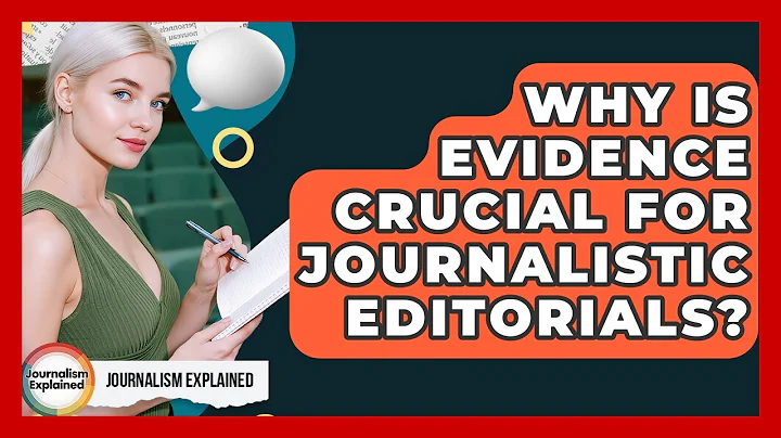 Why Is Evidence Crucial For Journalistic Editorials? - Journalism Explained