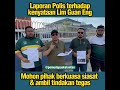 LAPORAN POLIS TERHADAP KENYATAAN LIK GUAN ENG