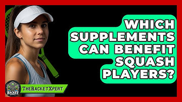 Which Supplements Can Benefit Squash Players? - The Racket Xpert