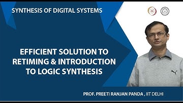 Efficient Solution to Retiming & Introduction to Logic Synthesis