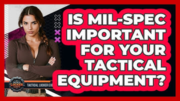 Is MIL-SPEC Important For Your Tactical Equipment? - Tactical Locker Experts