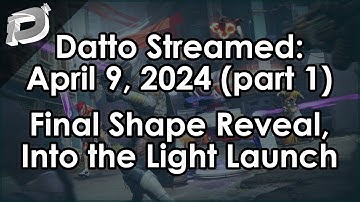 Datto Stream: Final Shape Gameplay Reveal & Into the Light Launch - April 9, 2024 (part 1)