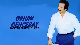 Orhan Gencebay - Sevda Borcun Var