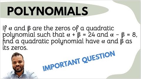 If α and β are the zeros of a quadratic polynomial such that α + β = 24 and α − β = 8, find a quad..