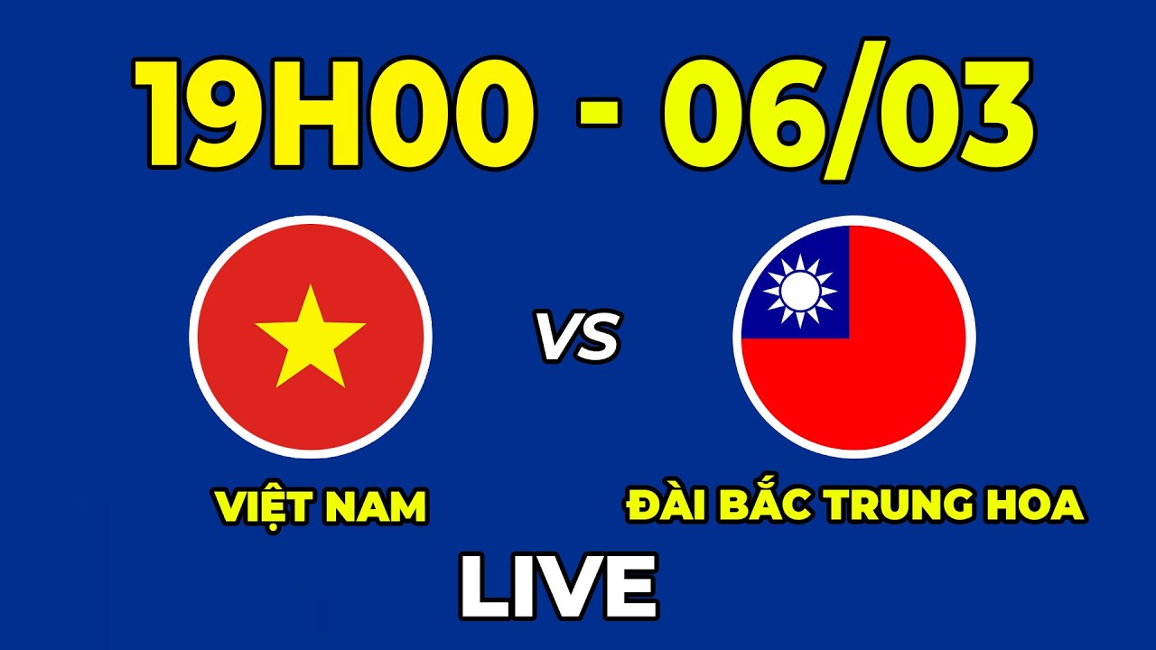 🔴 Việt Nam vs Đài Bắc Trung Hoa | Đối Thủ Dễ Chơi