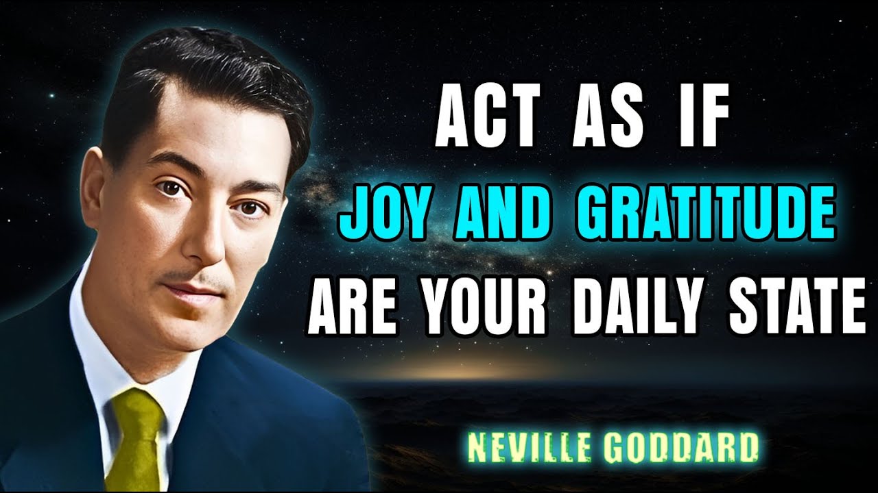 Act As If Joy And Gratitude Are Your Daily State | NEVILLE GODDARD