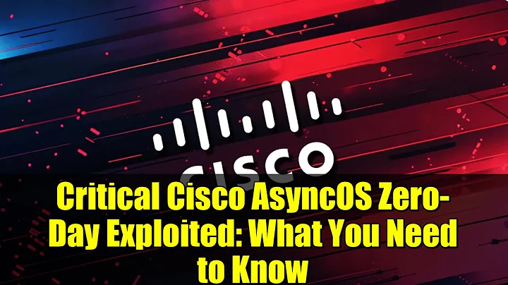 Critical Cisco AsyncOS Zero-Day Exploited: What You Need to Know