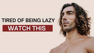TIRED OF BEING LAZY? WATCH THIS