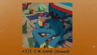 AXIE- I'm sane (Slowed)
