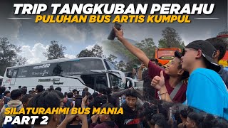 Eps 2: ALL ARTIST BUSES GATHER‼️COMPLETE WITH THE LATEST TELOLET BASURI REMIX😍TANGKUBAN PERAHU TRIP🌻