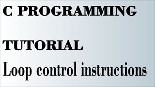LOOP CONTROL INSTRUCTIONS IN C| C Programming Tutorial| LOOPS IN C|