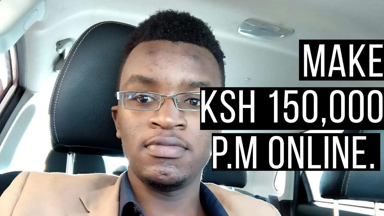 how-to-make-ksh-150-000-p-m-online-here-in-kenya-youtube