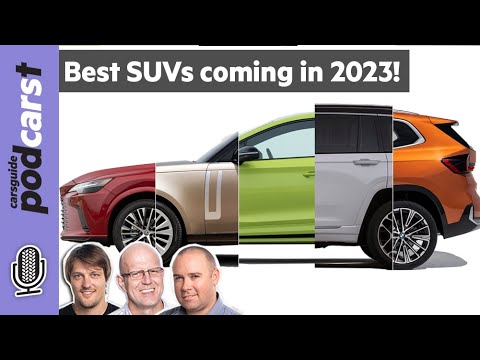 SUVs Coming Out in 2023: Small SUV, 7-Seater, EV & Off-Road 4x4 Australia! CarsGuide Podcast Ep 252