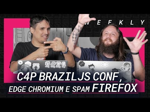 C4P BrazilJS Conf, Edge Chromium e redução de spam notification no Firefox - Weekly #289