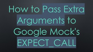 How to Pass Extra Arguments to Google Mock