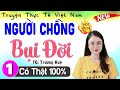 Truyện đêm khuya Việt Nam có thật 2025 - Người Chồng Bụi Đời - Đêm nay nhất định phải nghe