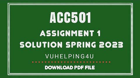 Acc501 Assignment 1 Solution Spring 2023/Acc501 Assignment 1/Acc501/vuhelping4u