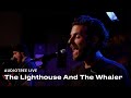 The lighthouse and the whaler  we are infinite  audiotree live