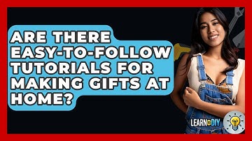 Are There Easy-to-Follow Tutorials for Making Gifts at Home? - LearnToDIY360.com