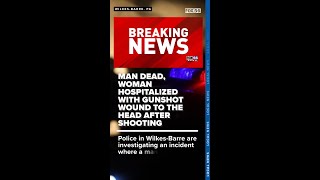 Man dead, woman hospitalized with gunshot wound to the head after shooting in Wilkes-Barre