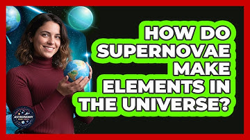 How Do Supernovae Make Elements In The Universe? - Astronomy Made Simple