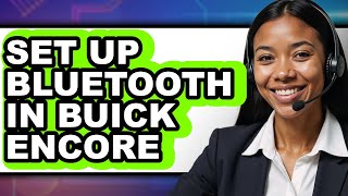 How to Set Up Bluetooth in Buick Encore - Easy Guide