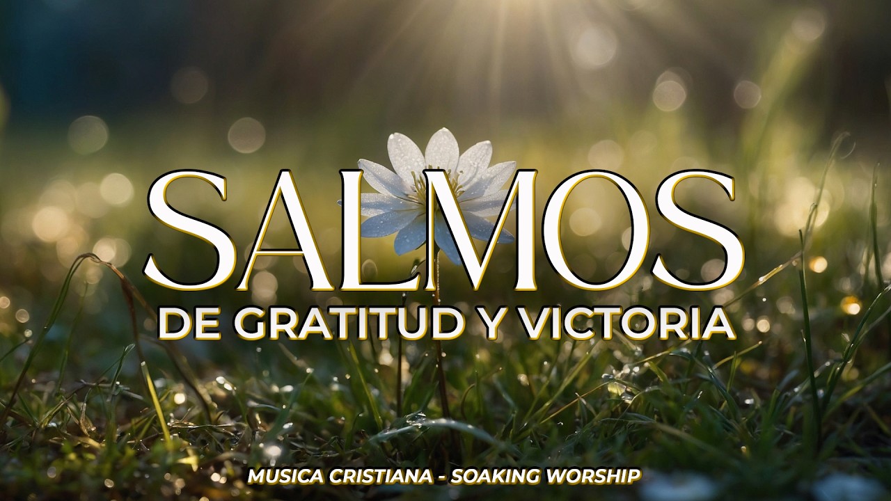 SALMOS CANTADOS de GRATITUD y VICTORIA 🙏🕊️ | Corazón AGRADECIDO ante la FIDELIDAD de DIOS 🌿