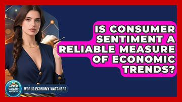 Is Consumer Sentiment a Reliable Measure of Economic Trends? | World Economy Watchers
