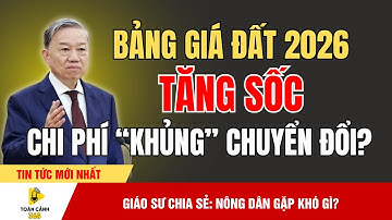 Sốc Lớn 2026: Bảng Giá Đất Tăng Vọt – Nông Dân Lao Đao Vì Định Giá Quá Thấp! | Toàn Cảnh 365