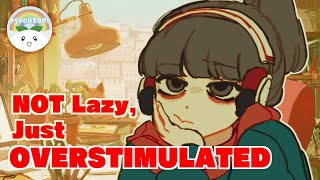 Youre Not Lazy Youre Overstimulated