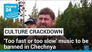 Chechnya Bans Music Deemed Too Fast Or Too Slow France 24 English