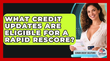 What Credit Updates Are Eligible For A Rapid Rescore? - Senior Credit Solutions
