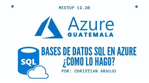 Webinar - Bases de datos SQL en Azure ¿Como lo hago? - Christian Araujo