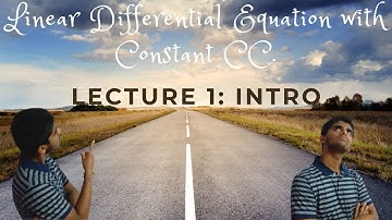 Lecture 1: Introduction to L.D.E with Constant CC.