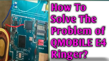 QMobile E4 Ringer Solutions with jumpering?How to solve the problem of QMobile E4 Ringer?