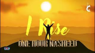 I Rise Nasheed (One Hour Version) | Muhammad Al Muqit