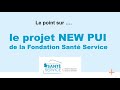 Prsentation du projet new pui de la fondation sant service