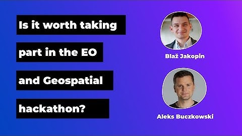 Is it worth taking part in EO and Geospatial Hackathons? GeoawesomeTalk with winners of one of them